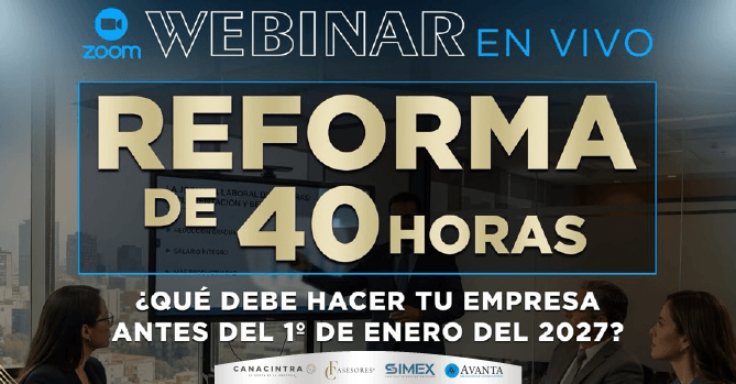 TE INVITAMOS A PARTICIPAR EN EL 
WEBINAR: “REFORMA DE LAS 40 
HORAS”, JUEVES 15 DE OCTUBRE, DE 
10:00 A 11:30HRS. COSTO 
AFILIADO: $522.00 | COSTO 
GENERAL: $696.00.