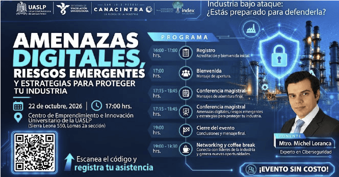 TE INVITAMOS A LA CONFERENCIA: “AMENAZAS DIGITALES, RIESGOS EMERGENTES Y ESTRATEGIAS DE PROTECCIÓN”, DONDE CONOCERÁS LOS DESAFÍOS ACTUALES EN CIBERSEGURIDAD Y CÓMO FORTALECER LA SEGURIDAD DE TU ORGANIZACIÓN.