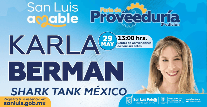 CONFERENCIA IMPARTIDA EN LA FERIA 
DE PROVEEDURÍA POR KARLA BERMAN, 
FECHA: 29 DE MAYO 13:00 HRS CENTRO 
DE CONVENCIONES DE SAN LUIS 
POTOSÍ.
