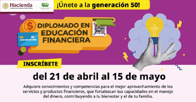 DIPLOMADO EN EDUCACIÓN FINANCIERA 
| CONDUSEF, INSCRÍBETE DEL 21 DE 
ABRIL AL 15 DE MAYO, EN LÍNEA SIN 
NINGÚN COSTO.
