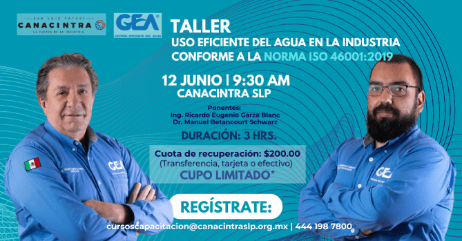 TALLER: USO EFICIENTE DEL AGUA EN 
LA INDUSTRIA CONFORME A LA NORMA 
ISO 46001:2019. FECHA: 12 JUNIO 
9:30 AM DURACIÓN 3 HORAS.