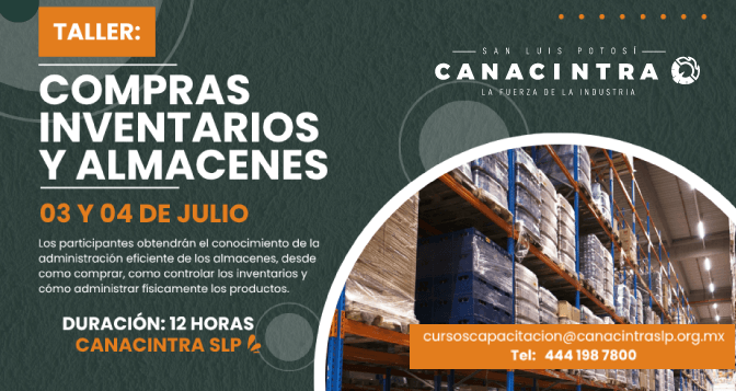 TALLER: COMPRAS, INVENTARIOS Y 
ALMACENES, CON DURACIÓN DE 12 
HORAS, ESTE 03 Y 04 DE JULIO. 
DESCUENTO PARA SOCIOS CANACINTRA.
