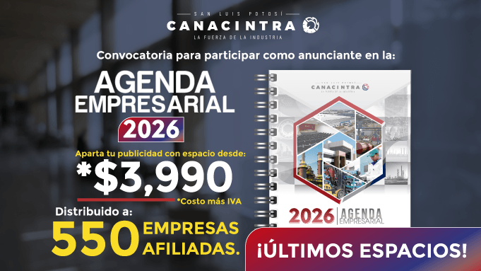 ¡ÚLTIMOS ESPACIOS!: PARTICIPA COMO 
PATROCINADOR DE LA AGENDA 
EMPRESARIAL – CANACINTRA SAN LUIS 
POTOSÍ 2026.