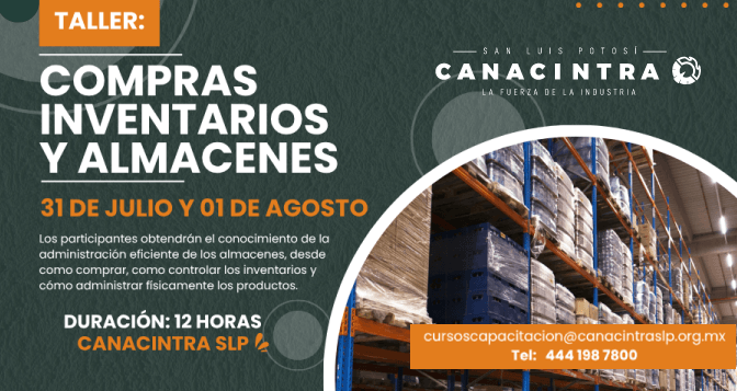 TALLER: COMPRAS, INVENTARIOS Y 
ALMACENES, CON DURACIÓN DE 12 
HORAS, ESTE 31 DE JULIO Y 01 DE 
AGOSTO. DESCUENTO PARA SOCIOS 
CANACINTRA
