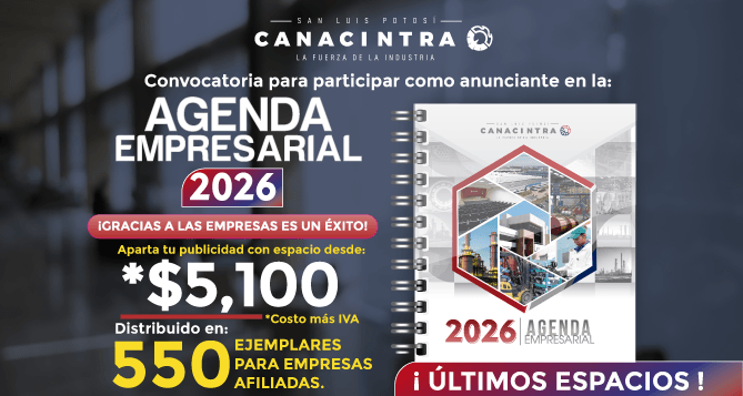 ¡ÚLTIMOS ESPACIOS!: PARTICIPA COMO 
PATROCINADOR DE LA AGENDA 
EMPRESARIAL – CANACINTRA SAN LUIS 
POTOSÍ 2026.