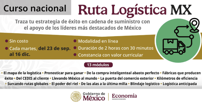 RUTA LOGÍSTICA MX: ESTE PROGRAMA 
REUNIRÁ A 26 EXPERTOS NACIONALES Y 
A LAS ASOCIACIONES MÁS IMPORTANTES 
DEL SECTOR: ANIERM, CAAAREM, 
AMANAC, AMACARGA, GS1 MÉXICO, SOY 
LOGÍSTICO, CONMÉXICO, ENTRE OTRAS.