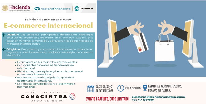 CURSO: “E-COMMERCE INTERNACIONAL” 
FECHA: 27 – 31 DE OCTUBRE EVENTO 
GRATUITO PARA SOCIOS, CANACINTRA 
SAN LUIS POTOSÍ.
