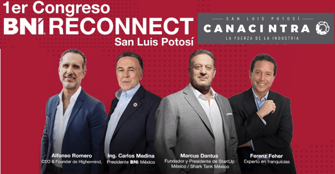 1ER CONGRESO BNI: RECONNECT SAN 
LUIS POTOSÍ FECHA: 07 NOVIEMBRE 
2025, CENTRO DE NEGOCIOS POTOSÍ. 
25% DE DESCUENTO PARA SOCIOS 
CANACINTRA.