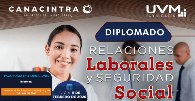TE INVITAMOS A PARTICIPAR: EN EL 
DIPLOMADO EN RELACIONES 
LABORALES Y SEGURIDAD SOCIAL, 
CON DURACIÓN DE 96 HORAS DE 
MANERA VIRTUAL. INICIA ESTE 11 
DE FEBRERO, DESCUENTO PARA 
SOCIOS CANACINTRA.