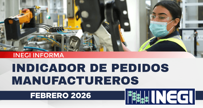 INDICADOR DE PEDIDOS 
MANUFACTUREROS EN FEBRERO DE 
2026: EL INSTITUTO NACIONAL DE 
ESTADÍSTICA Y GEOGRAFÍA (INEGI) 
Y EL BANCO DE MÉXICO DAN A 
CONOCER EL IPM DE FEBRERO DE 
2026.