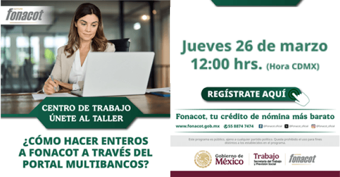 ¿CÓMO HACER ENTEROS A FONACOT A \r\nTRAVÉS DEL PORTAL MULTIBANCOS?:  \r\nESTE TALLER SE ENFOCA EN EL \r\nPROCESO DE LAS RETENCIONES Y PAGOS \r\nDE LOS CRÉDITOS OTORGADOS A LOS \r\nTRABAJADORES, VÍA CENTRO DE \r\nTRABAJO.