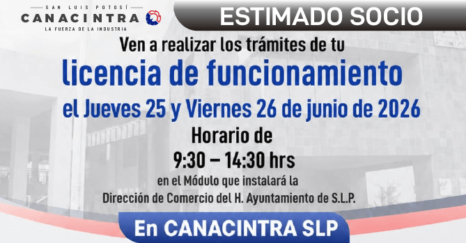 ESTIMADO SOCIO: VEN A REALIZAR LOS TRÁMITES DE TU LICENCIA DE FUNCIONAMIENTO EL JUEVES 25 Y VIERNES 26 DE JUNIO 2026 EN UN HORARIO DE 9:30 A 14:30 HRS EN EL MÓDULO QUE INSTALARÁ LA DIRECCIÓN DE COMERCIO MUNICIPAL EN CANACINTRA SLP.
