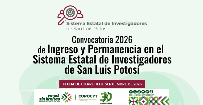 CONVOCATORIA 2026:  DE INGRESO Y 
PERMANENCIA EN EL SISTEMA 
ESTATAL DE INVESTIGADORES DE SAN 
LUIS POTOSÍ. FECHA DE CIERRE: 11 
DE SEPTIEMBRE DE 2026
